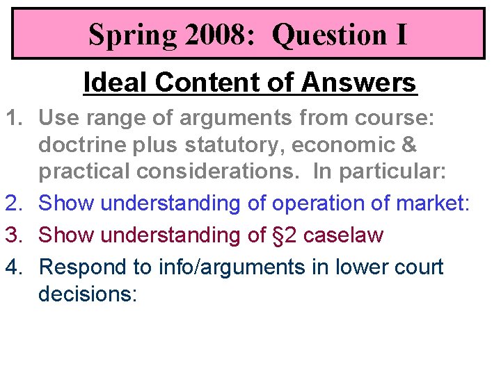 Spring 2008: Question I Ideal Content of Answers 1. Use range of arguments from