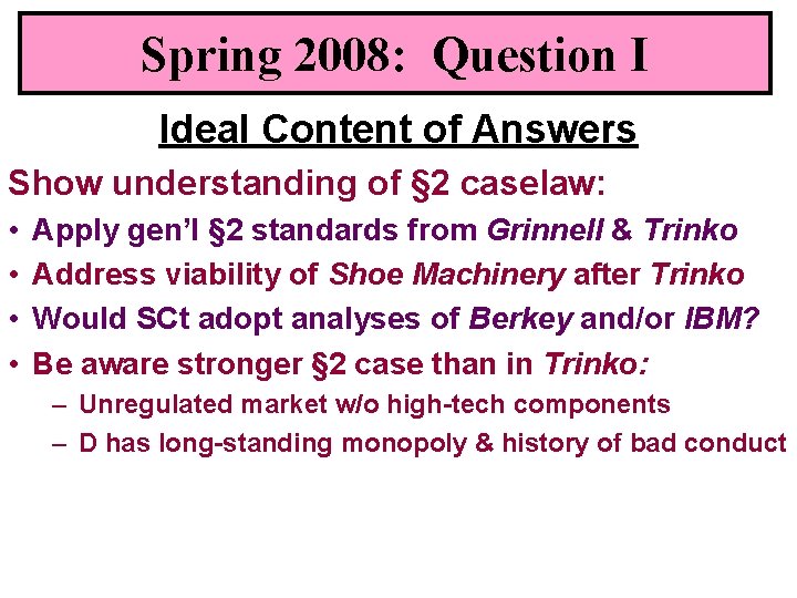 Spring 2008: Question I Ideal Content of Answers Show understanding of § 2 caselaw: