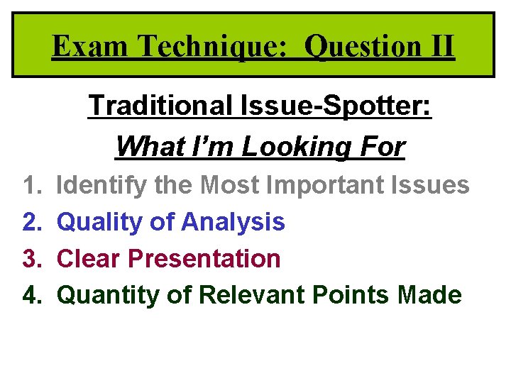 Exam Technique: Question II Traditional Issue-Spotter: What I’m Looking For 1. 2. 3. 4.