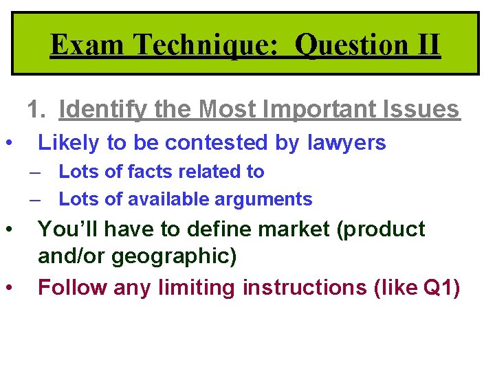 Exam Technique: Question II 1. Identify the Most Important Issues • Likely to be