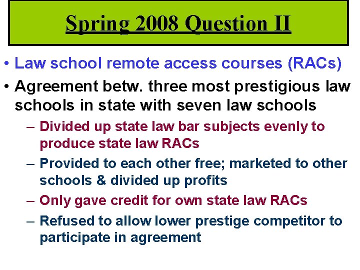 Spring 2008 Question II • Law school remote access courses (RACs) • Agreement betw.