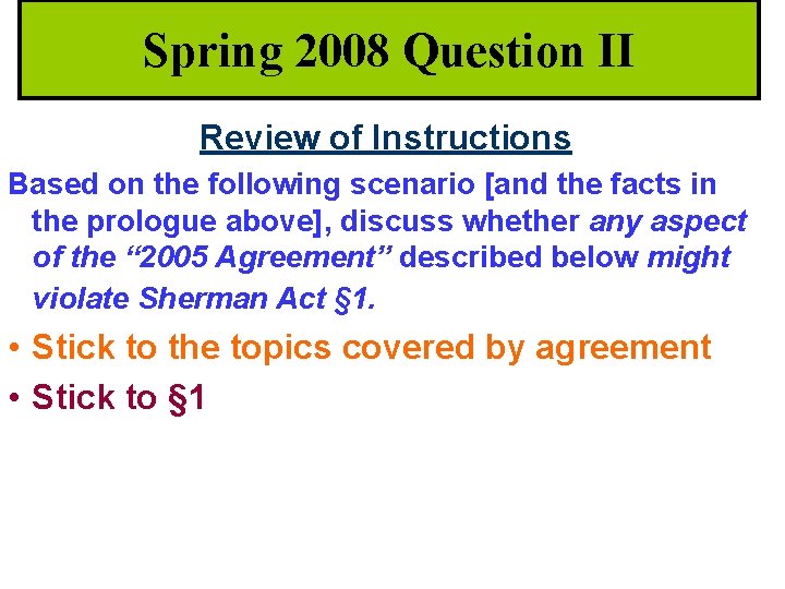 Spring 2008 Question II Review of Instructions Based on the following scenario [and the