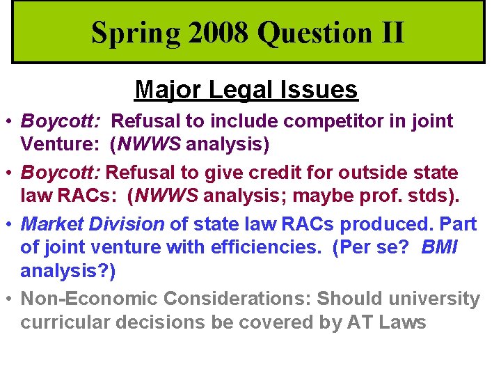 Spring 2008 Question II Major Legal Issues • Boycott: Refusal to include competitor in