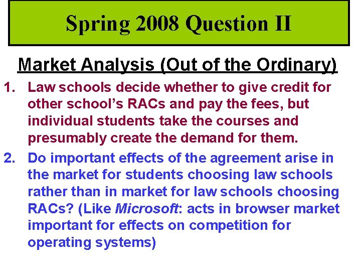 Spring 2008 Question II Market Analysis (Out of the Ordinary) 1. Law schools decide