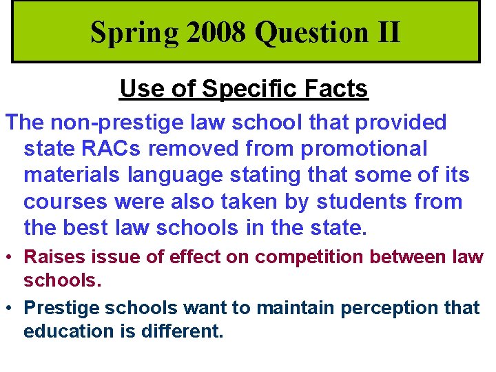 Spring 2008 Question II Use of Specific Facts The non-prestige law school that provided