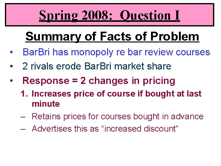 Spring 2008: Question I Summary of Facts of Problem • Bar. Bri has monopoly