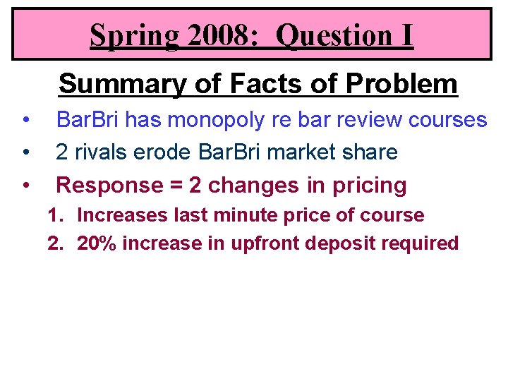 Spring 2008: Question I Summary of Facts of Problem • • • Bar. Bri