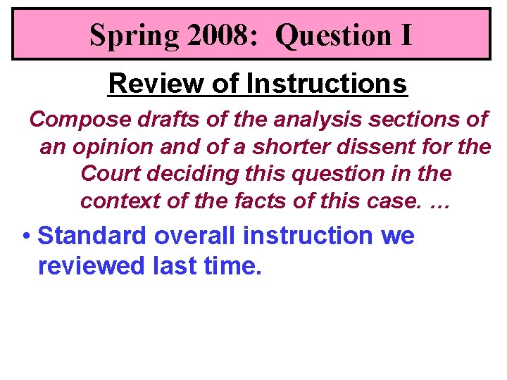 Spring 2008: Question I Review of Instructions Compose drafts of the analysis sections of