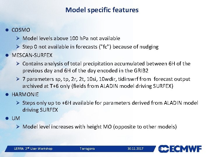 Model specific features COSMO Ø Model levels above 100 h. Pa not available Ø