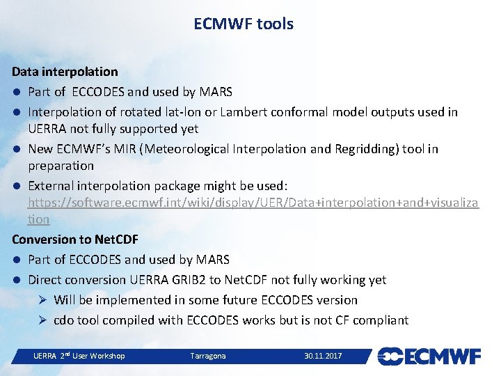 ECMWF tools Data interpolation Part of ECCODES and used by MARS Interpolation of rotated