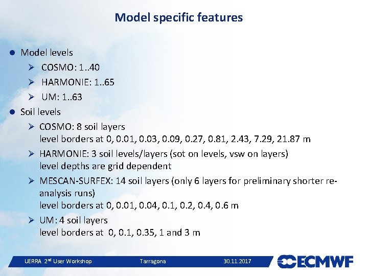 Model specific features Model levels Ø COSMO: 1. . 40 Ø HARMONIE: 1. .