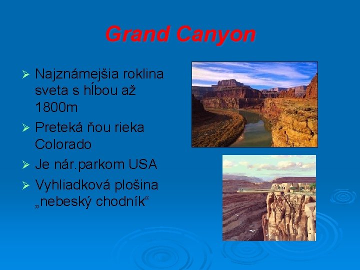 Grand Canyon Najznámejšia roklina sveta s hĺbou až 1800 m Ø Preteká ňou rieka