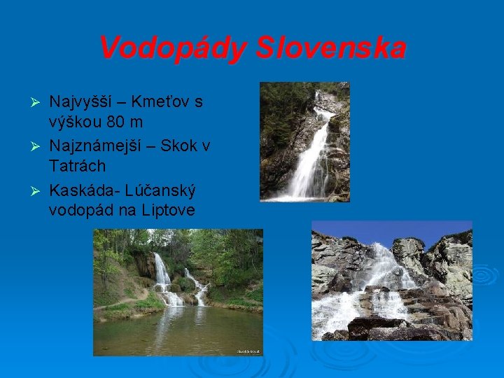 Vodopády Slovenska Najvyšší – Kmeťov s výškou 80 m Ø Najznámejší – Skok v
