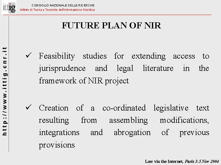 CONSIGLIO NAZIONALE DELLE RICERCHE Istituto di Teoria e Tecniche dell’Informazione Giuridica http: //www. ittig.