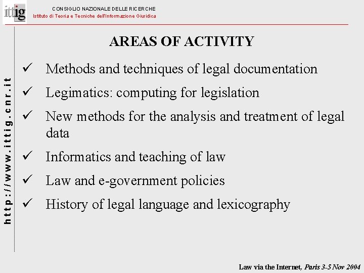 CONSIGLIO NAZIONALE DELLE RICERCHE Istituto di Teoria e Tecniche dell’Informazione Giuridica AREAS OF ACTIVITY