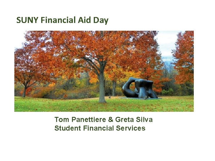 SUNY Financial Aid Day Tom Panettiere & Greta Silva Student Financial Services 