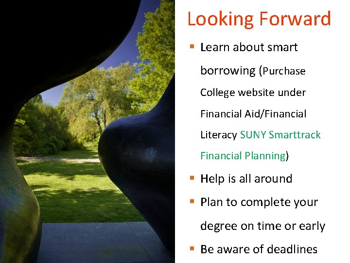 Looking Forward § Learn about smart borrowing (Purchase College website under Financial Aid/Financial Literacy