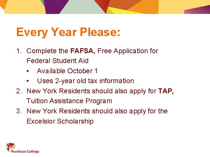 Every Year Please: 1. Complete the FAFSA, Free Application for Federal Student Aid •