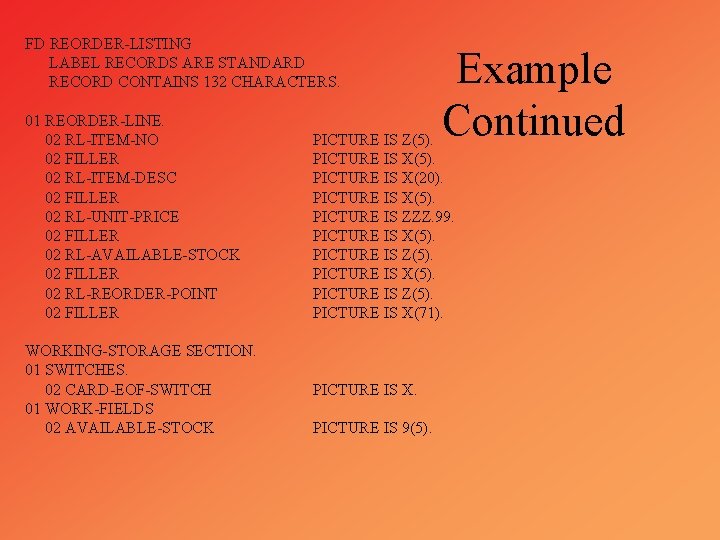 FD REORDER-LISTING LABEL RECORDS ARE STANDARD RECORD CONTAINS 132 CHARACTERS. 01 REORDER-LINE. 02 RL-ITEM-NO