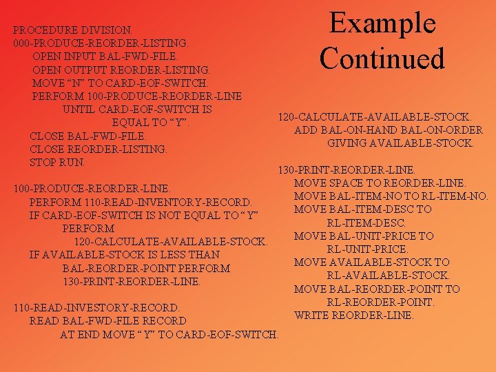 PROCEDURE DIVISION. 000 -PRODUCE-REORDER-LISTING. OPEN INPUT BAL-FWD-FILE. OPEN OUTPUT REORDER-LISTING. MOVE “N” TO CARD-EOF-SWITCH.