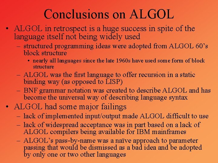 Conclusions on ALGOL • ALGOL in retrospect is a huge success in spite of