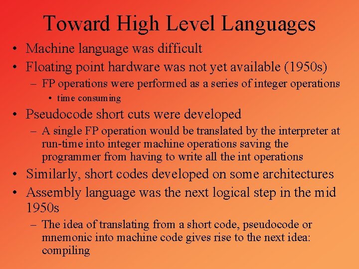 Toward High Level Languages • Machine language was difficult • Floating point hardware was