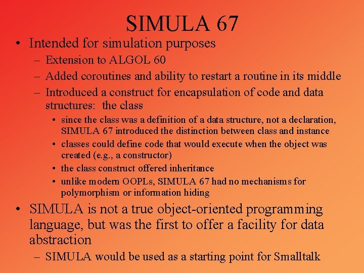 SIMULA 67 • Intended for simulation purposes – Extension to ALGOL 60 – Added