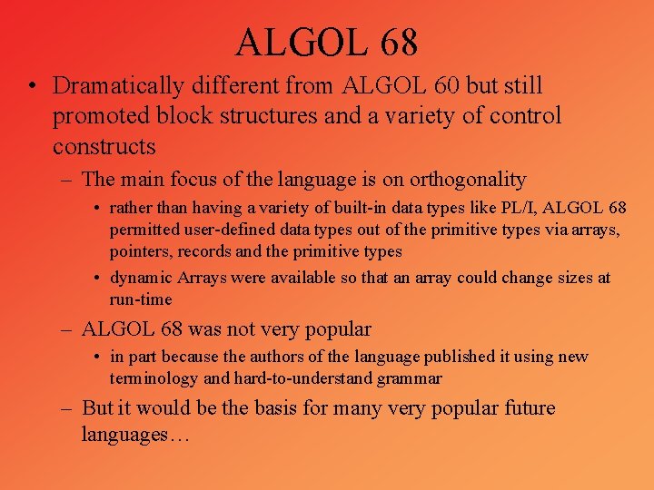 ALGOL 68 • Dramatically different from ALGOL 60 but still promoted block structures and