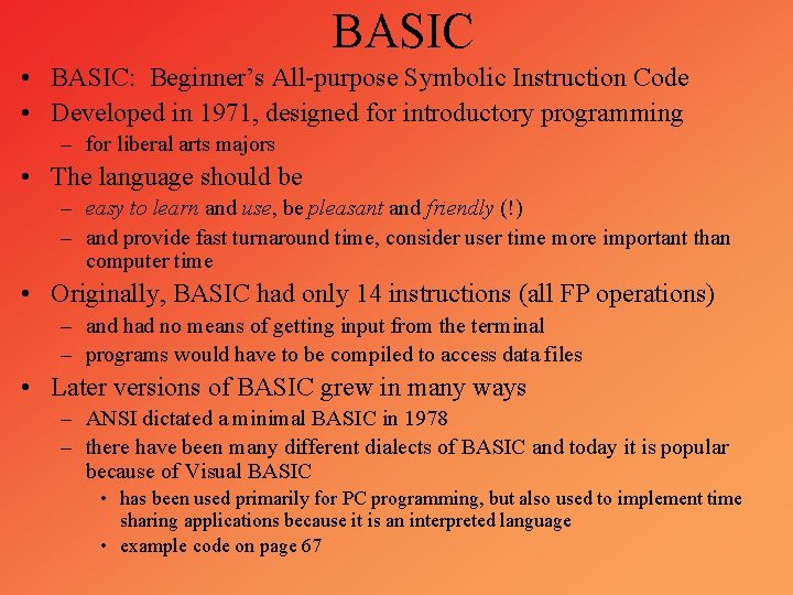 BASIC • BASIC: Beginner’s All-purpose Symbolic Instruction Code • Developed in 1971, designed for