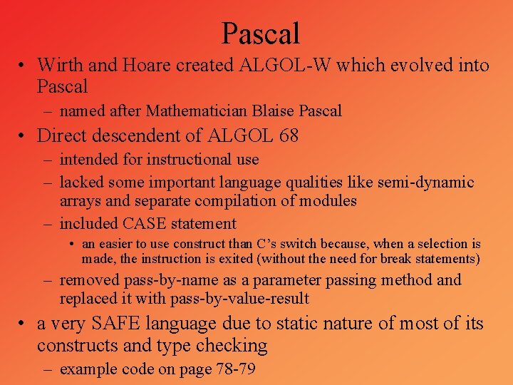 Pascal • Wirth and Hoare created ALGOL-W which evolved into Pascal – named after