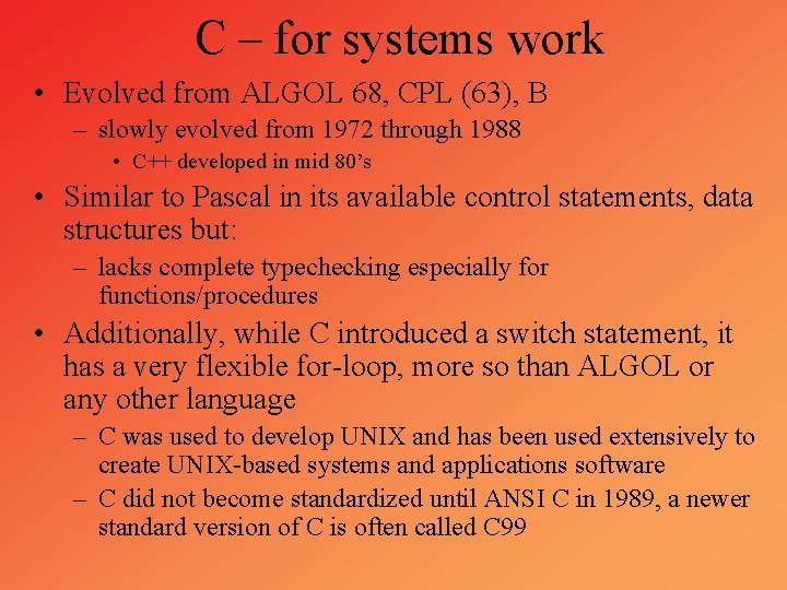 C – for systems work • Evolved from ALGOL 68, CPL (63), B –