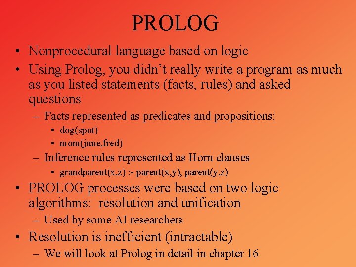 PROLOG • Nonprocedural language based on logic • Using Prolog, you didn’t really write