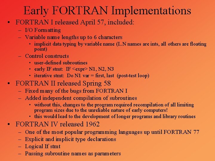 Early FORTRAN Implementations • FORTRAN I released April 57, included: – I/O Formatting –