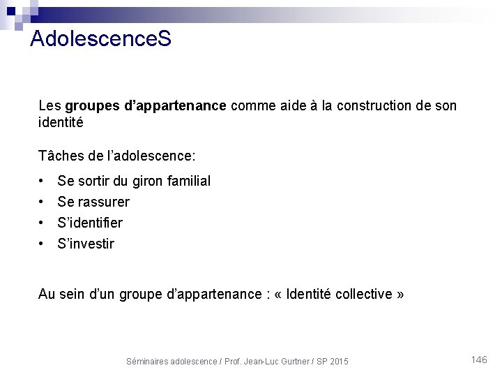 Adolescence. S Les groupes d’appartenance comme aide à la construction de son identité Tâches