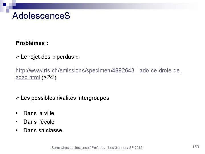 Adolescence. S Problèmes : > Le rejet des « perdus » http: //www. rts.
