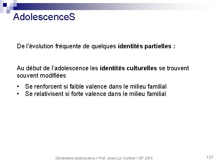 Adolescence. S De l’évolution fréquente de quelques identités partielles : Au début de l’adolescence