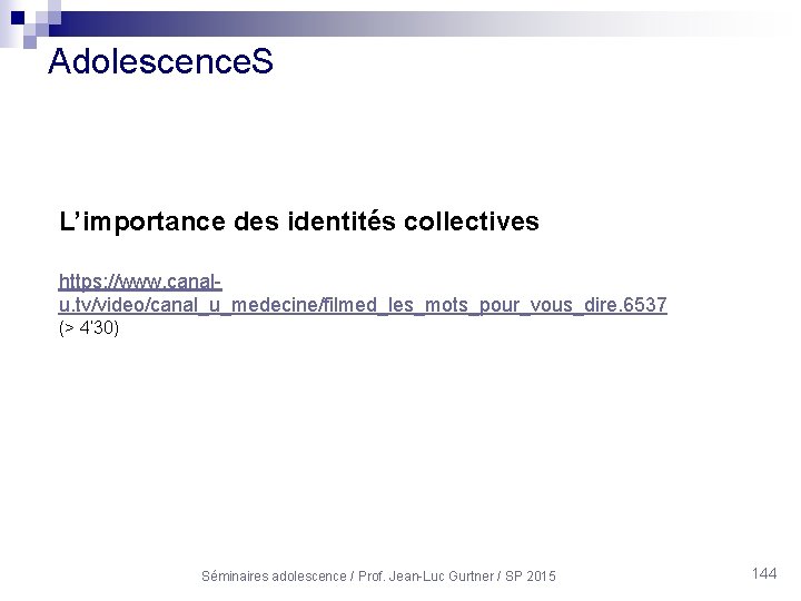 Adolescence. S L’importance des identités collectives https: //www. canalu. tv/video/canal_u_medecine/filmed_les_mots_pour_vous_dire. 6537 (> 4’ 30)