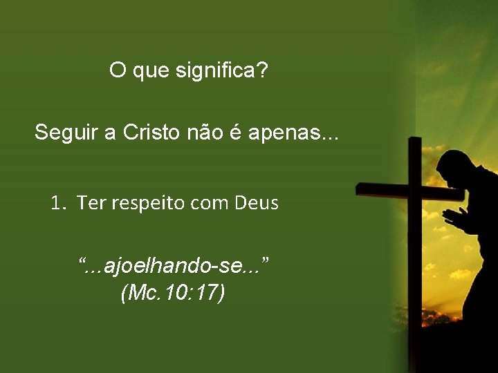 O que significa? Seguir a Cristo não é apenas. . . 1. Ter respeito