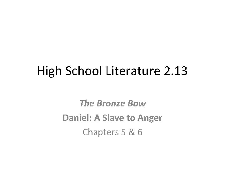 High School Literature 2. 13 The Bronze Bow Daniel: A Slave to Anger Chapters