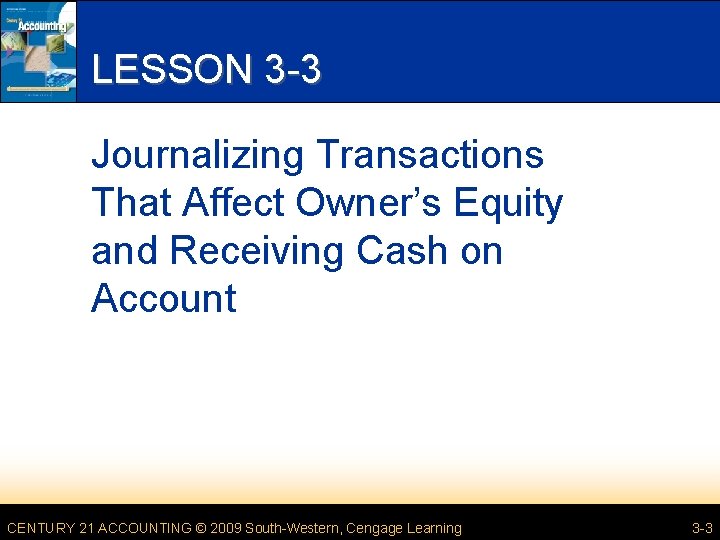 LESSON 3 -3 Journalizing Transactions That Affect Owner’s Equity and Receiving Cash on Account