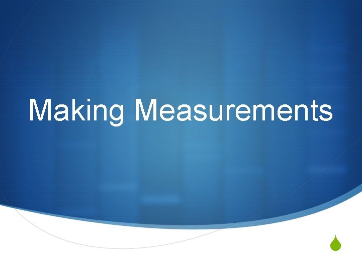 Making Measurements S 