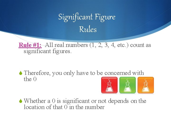 Significant Figure Rules Rule #1: All real numbers (1, 2, 3, 4, etc. )