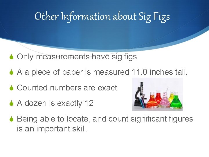 Other Information about Sig Figs S Only measurements have sig figs. S A a