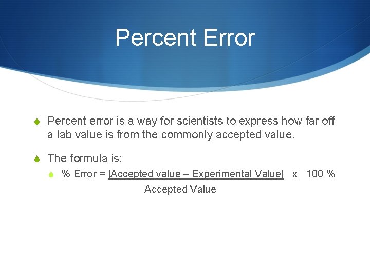 Percent Error S Percent error is a way for scientists to express how far
