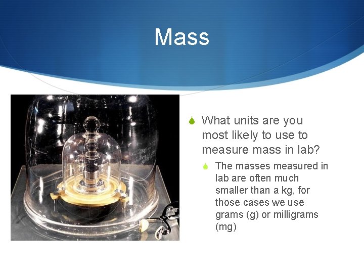 Mass S What units are you most likely to use to measure mass in