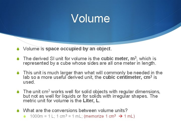 Volume S Volume is space occupied by an object. S The derived SI unit