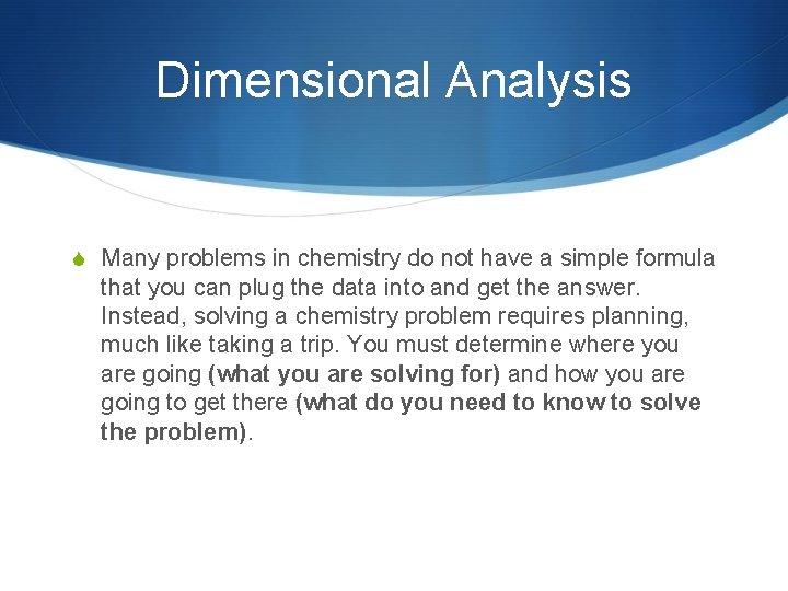 Dimensional Analysis S Many problems in chemistry do not have a simple formula that