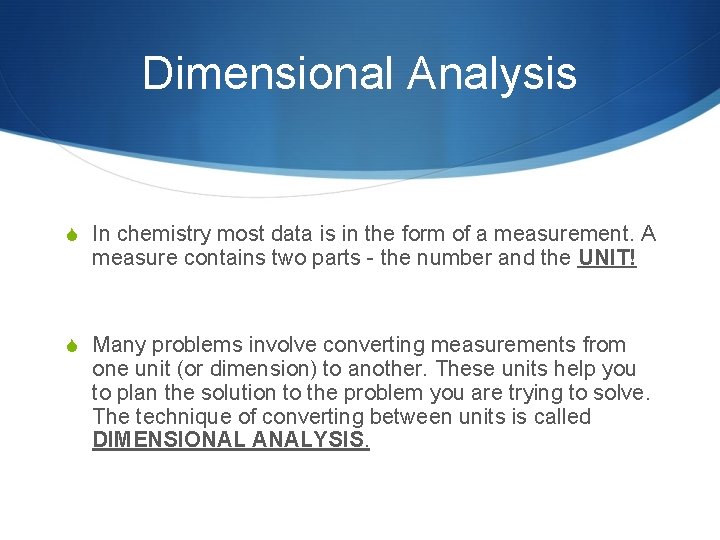 Dimensional Analysis S In chemistry most data is in the form of a measurement.