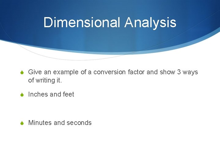 Dimensional Analysis S Give an example of a conversion factor and show 3 ways
