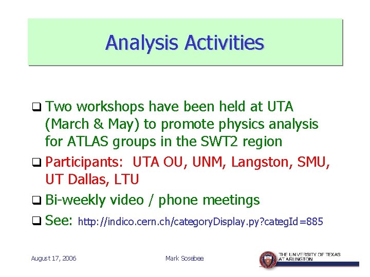 Analysis Activities q Two workshops have been held at UTA (March & May) to
